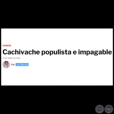 CACHIVACHE POPULISTA E IMPAGABLE - Por LUIS BAREIRO - Domingo, 10 de Abril de 2022